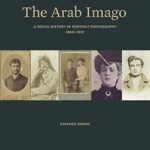 the Arab Imago: a social history of portrait photography - 1860 - 1910